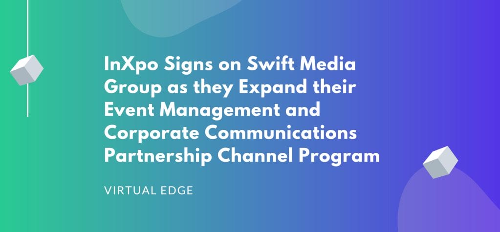 InXpo Signs on Swift Media Group as they Expand their Event Management and Corporate Communications Partnership Channel Program