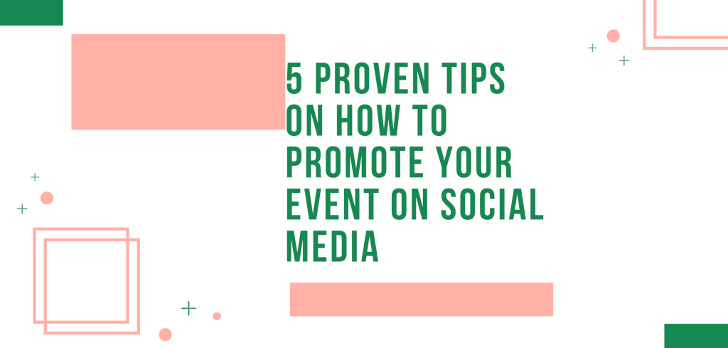 5 Proven Tips on How to Promote Your Event on Social Media