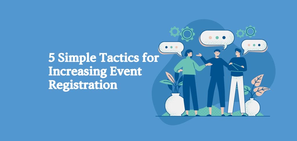 5 Simple Tactics for Increasing Event Registration