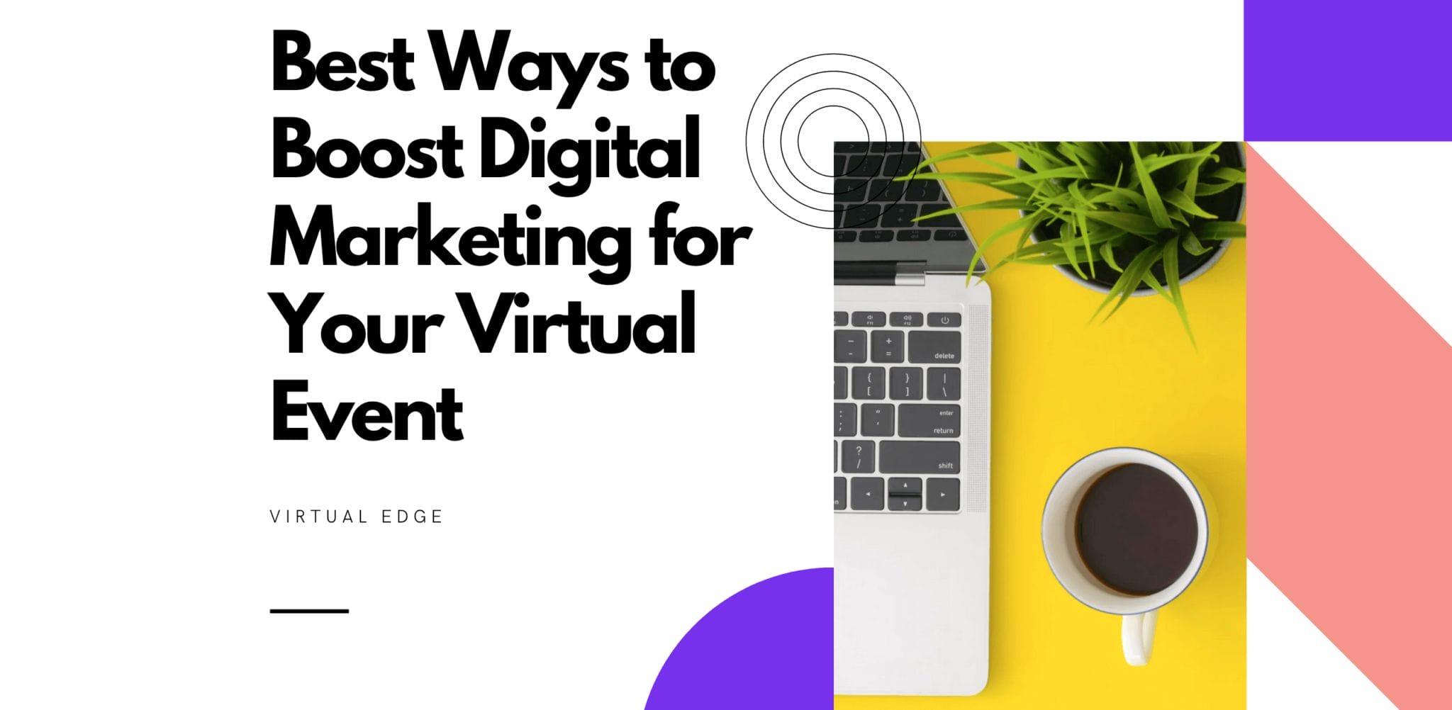 Best Ways To Boost Digital Marketing For Your Virtual Event | Virtual Edge