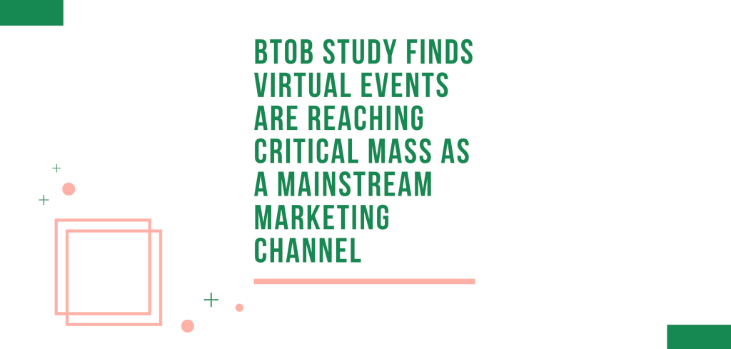 BtoB Study Finds Virtual Events are Reaching Critical Mass as a Mainstream Marketing Channel