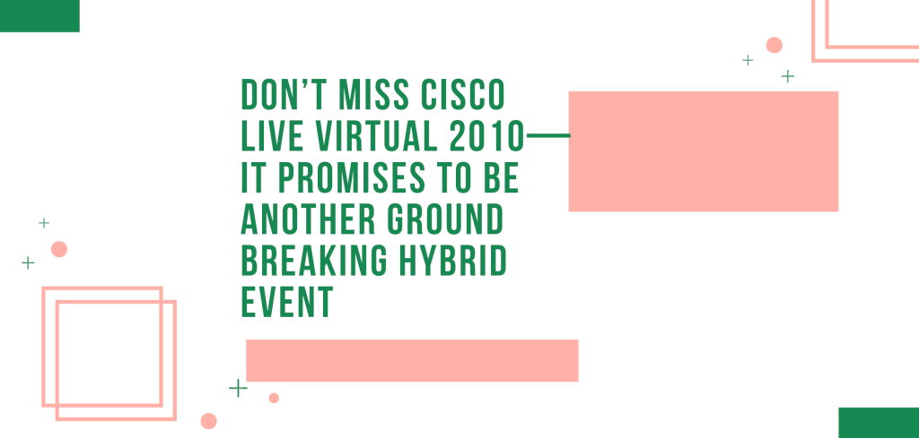 Don’t Miss Cisco Live Virtual 2010—It Promises to be Another Ground Breaking Hybrid Event
