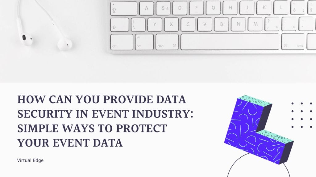 How Can You Provide Data Security In Event Industry: Simple Ways to Protect Your Event Data