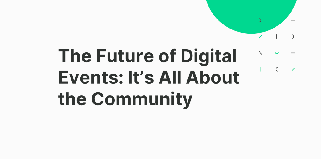The Future of Digital Events: It’s All About the Community