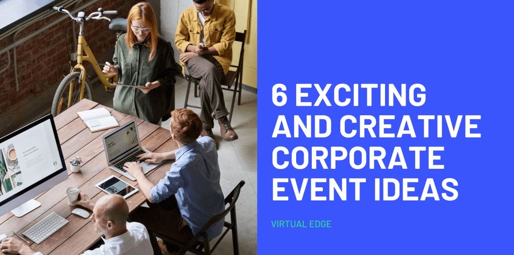 6 Exciting and Creative Corporate Event Ideas