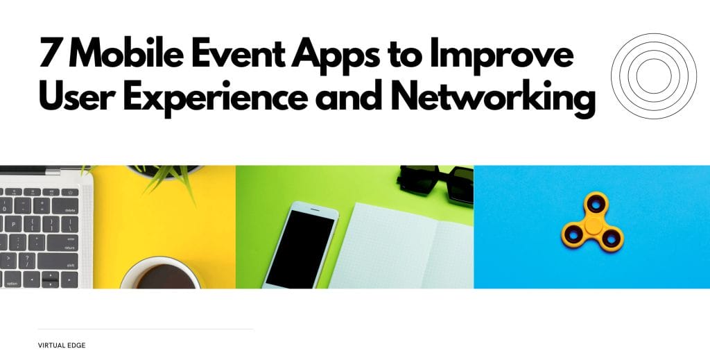 7 Mobile Event Apps to Improve User Experience and Networking