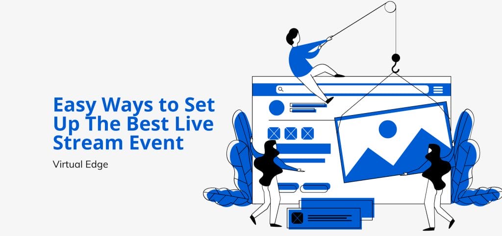 Easy Ways to Set Up The Best Live Stream Event