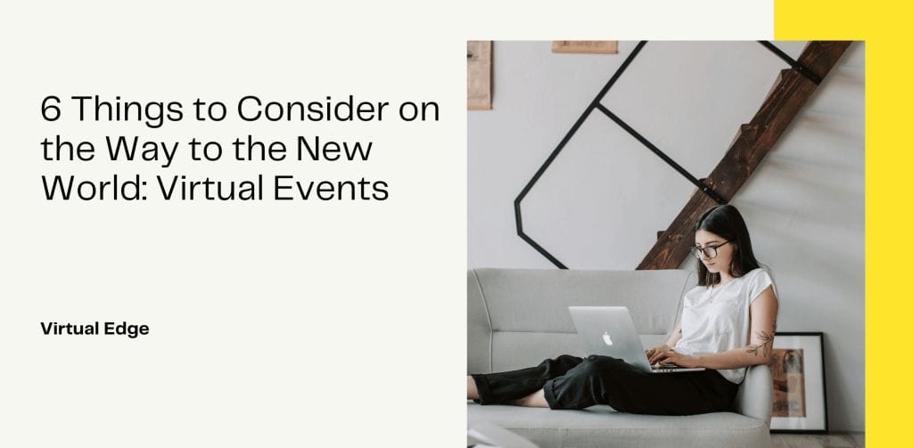 6 Things to Consider on the Way to the New World: Virtual Events