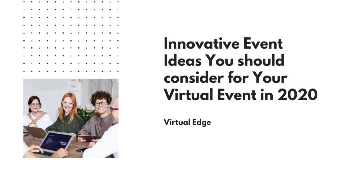 Innovative Event Ideas You should consider for Your Virtual Event in 2020