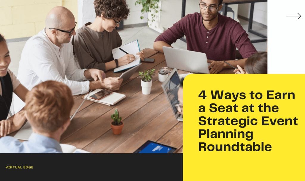 4 Ways to Earn a Seat at the Strategic Event Planning Roundtable