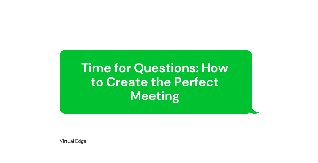 Time for Questions: How to Create the Perfect Meeting