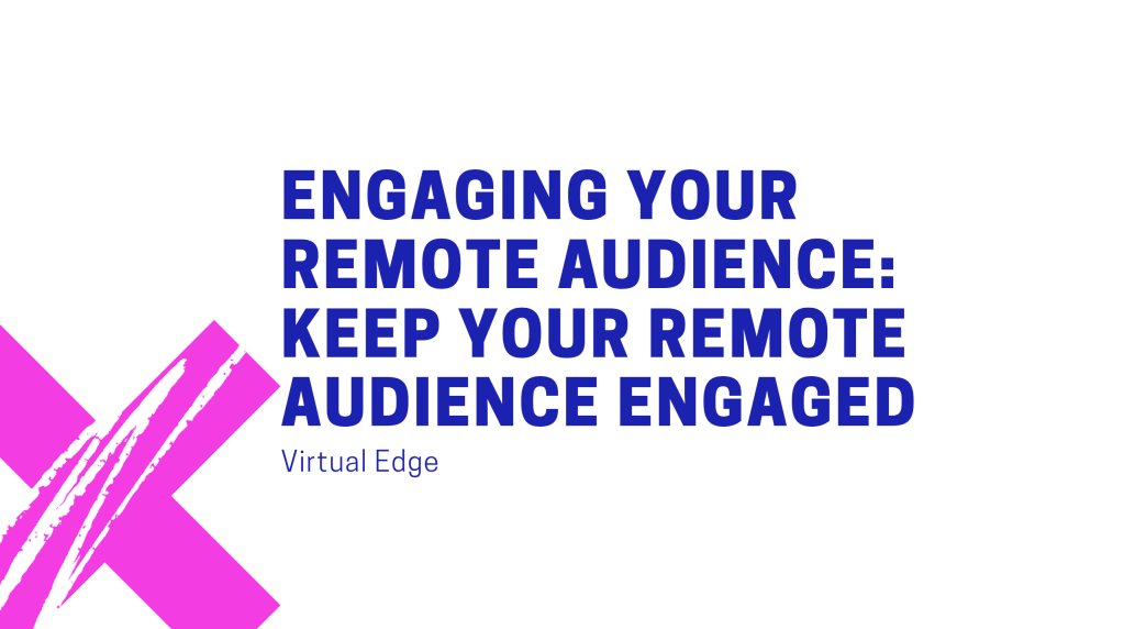 Engaging Your Remote Audience: Keep Your Remote Audience Engaged