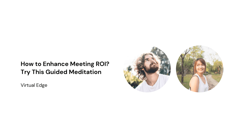 How to Enhance Meeting ROI? Try This Guided Meditation