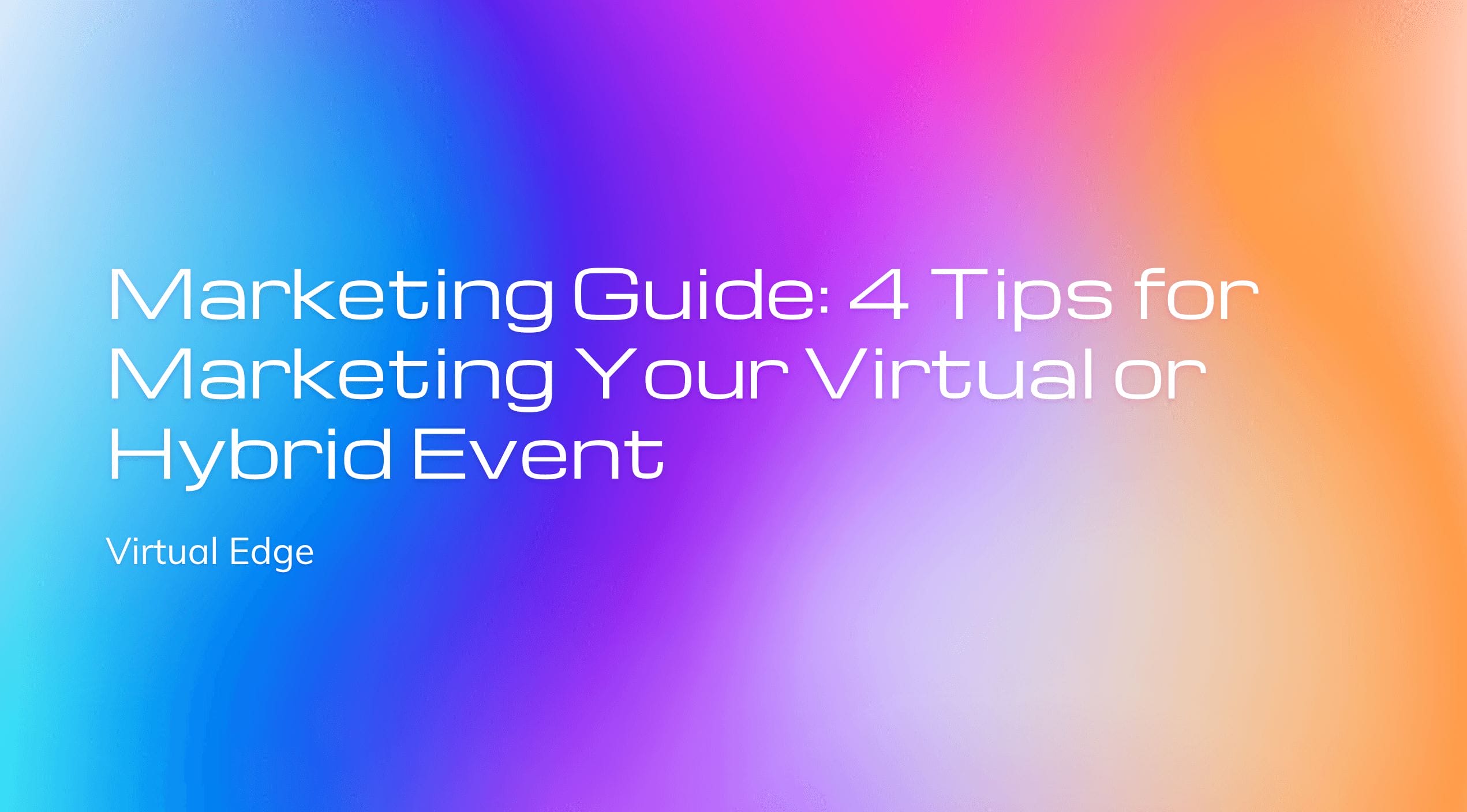 Marketing Guide 4 Tips For Marketing Your Virtual Or Hybrid Event Marketing Guide 4 Tips For Marketing Your Virtual Or Hybrid Event