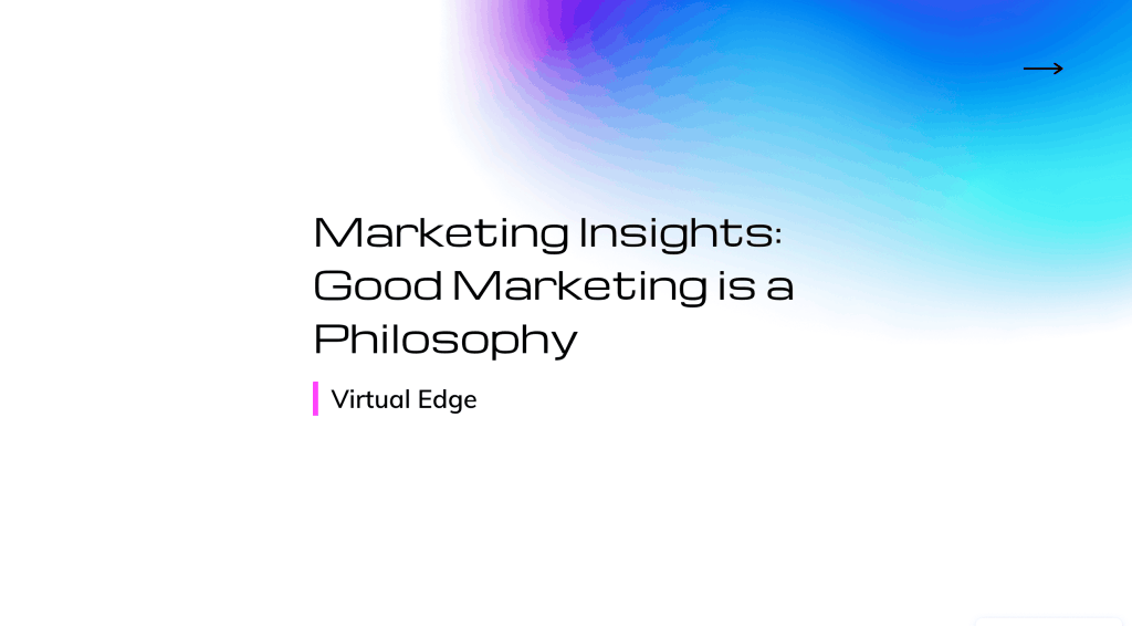 Marketing Insights: Good Marketing is a Philosophy