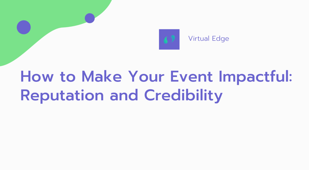 How to Make Your Event Impactful: Reputation and Credibility