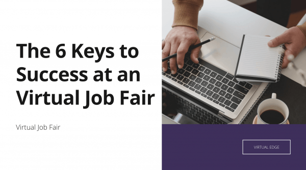 The 6 Keys To Success At An Virtual Job Fair