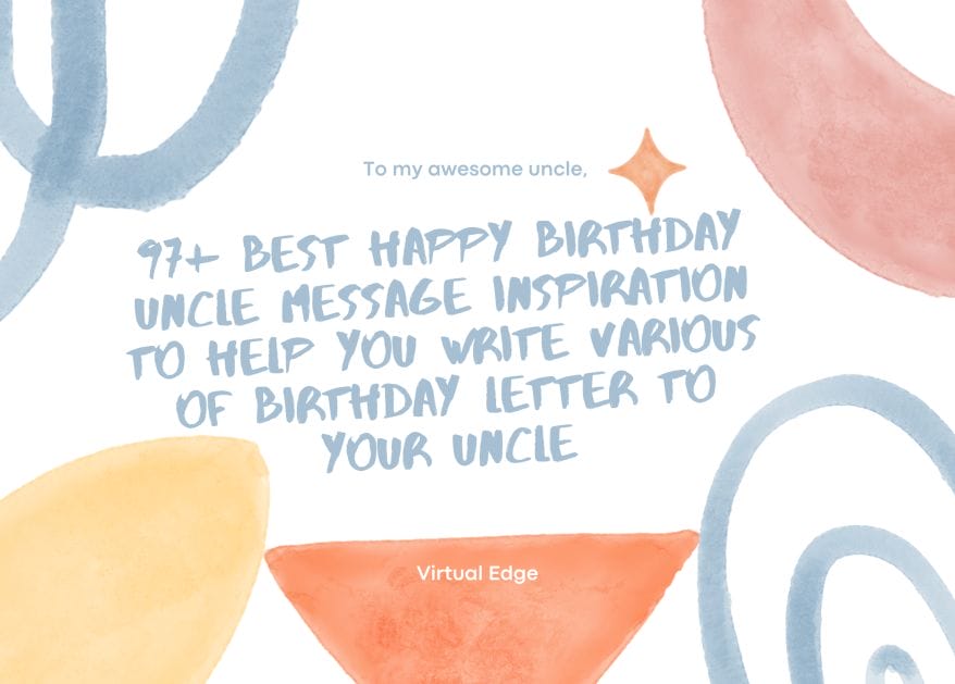 97+ Best Happy Birthday Uncle Message Inspiration to Help You Write Various of Birthday Letter to Your Uncle