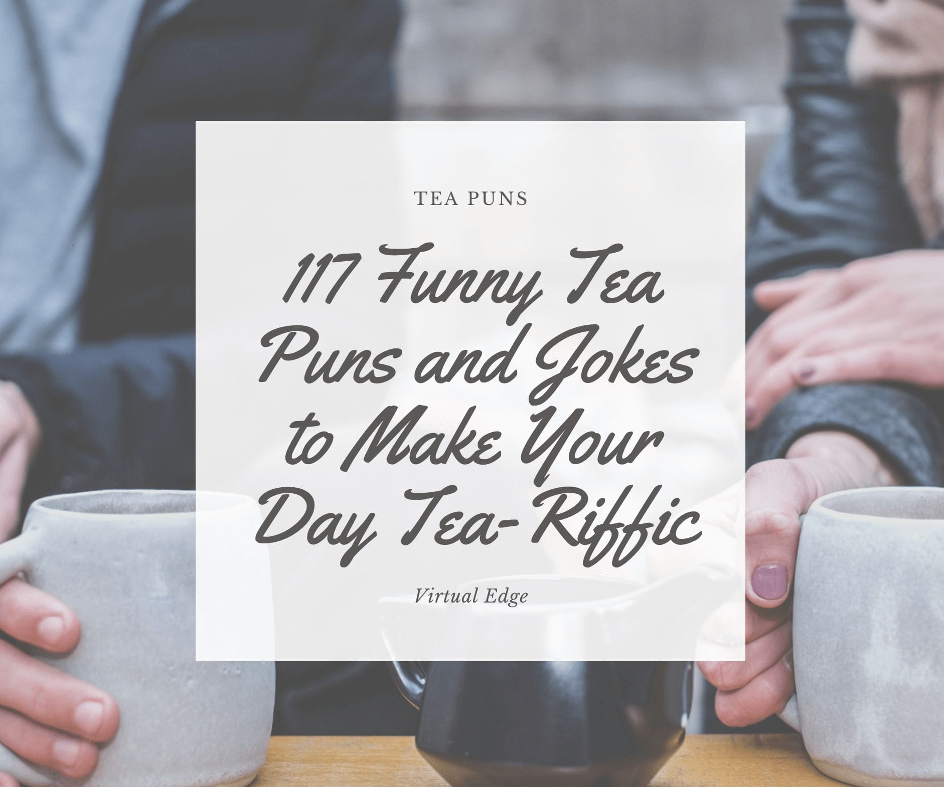 117 Funny Tea Puns and Jokes to Make Your Day Tea-Riffic