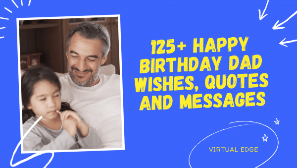 125+ Happy Birthday Dad Wishes, Quotes and Messages | Virtual Edge