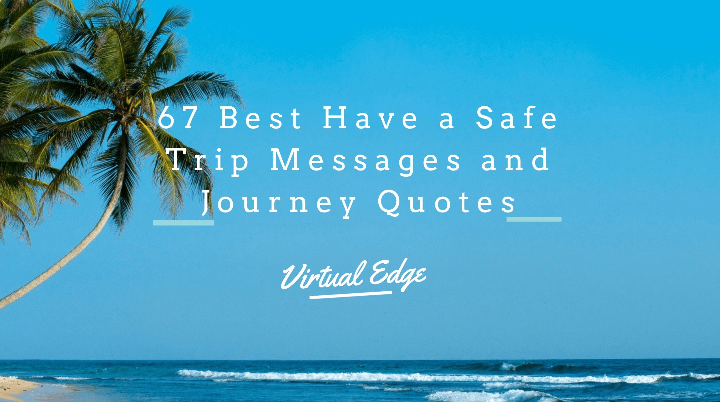 75 Best Have a Safe Trip Messages and Journey Quotes | Virtual Edge 