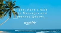 75 Best Have a Safe Trip Messages and Journey Quotes | Virtual Edge