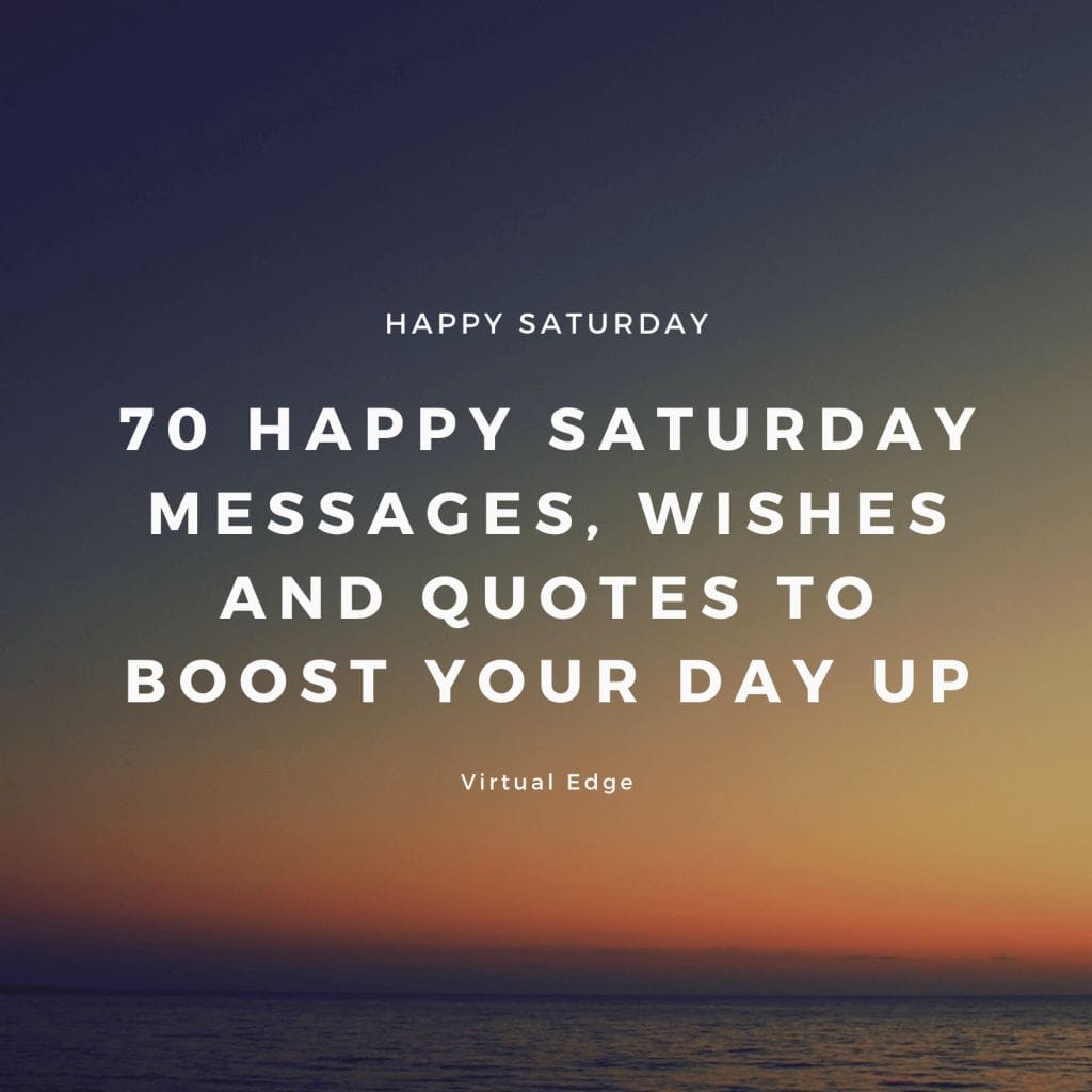 70 Happy Saturday Messages, Wishes and Quotes to Boost Your Day Up