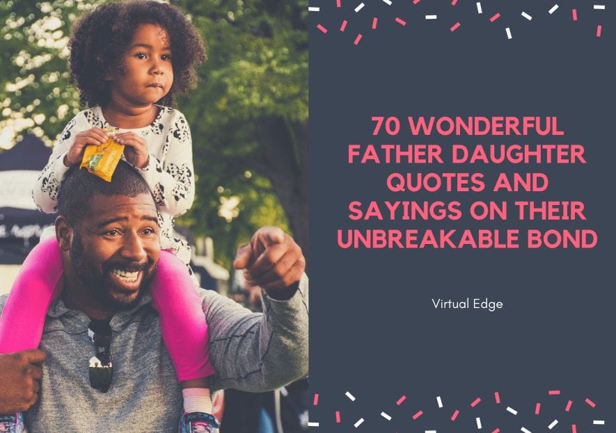 70 Wonderful Father Daughter Quotes And Sayings On Their Unbreakable Bond Virtual Edge