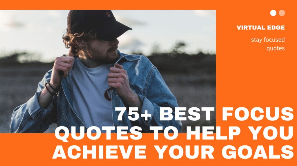 75+ Best Focus Quotes to Help You Achieve Your Goals: Stay Focused Quotes