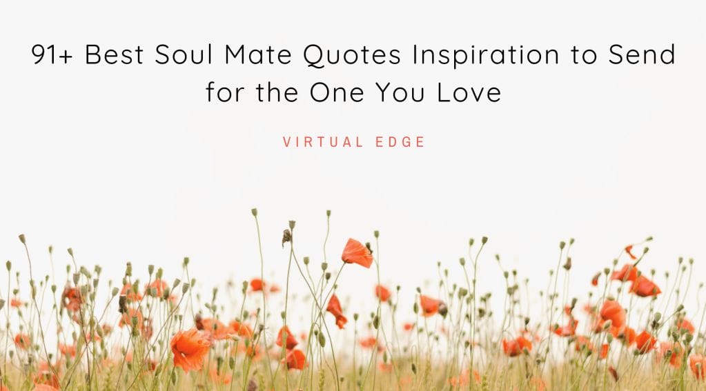 91+ Best Soul Mate Quotes Inspiration to Send for the One You Love