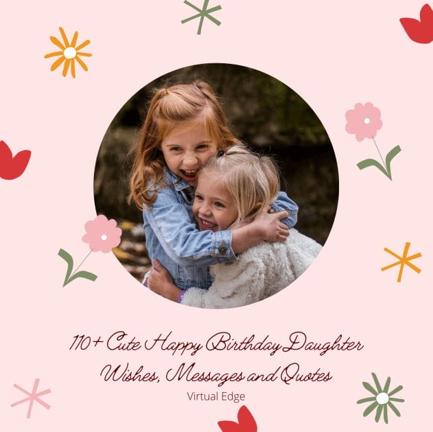 110+ Cute Happy Birthday Daughter Wishes, Messages and Quotes