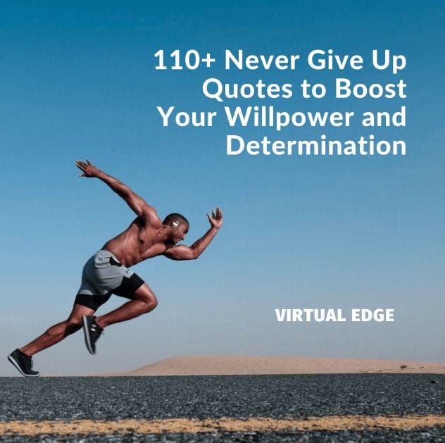 110+ Never Give Up Quotes to Boost Your Willpower and Determination