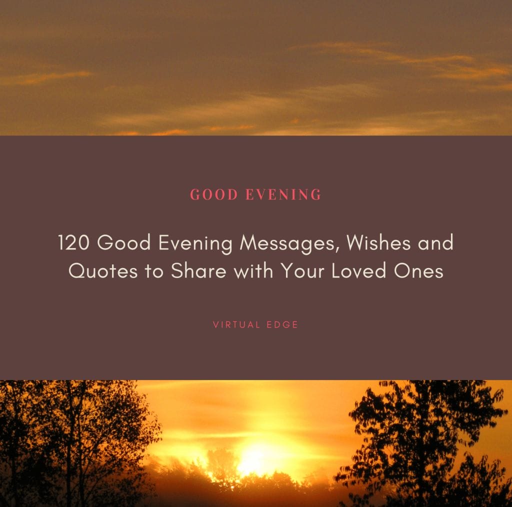 120 Good Evening Messages, Wishes and Quotes to Share with Your Loved Ones