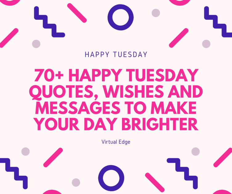 70+ Happy Tuesday Quotes, Wishes and Messages to Make Your Day Brighter