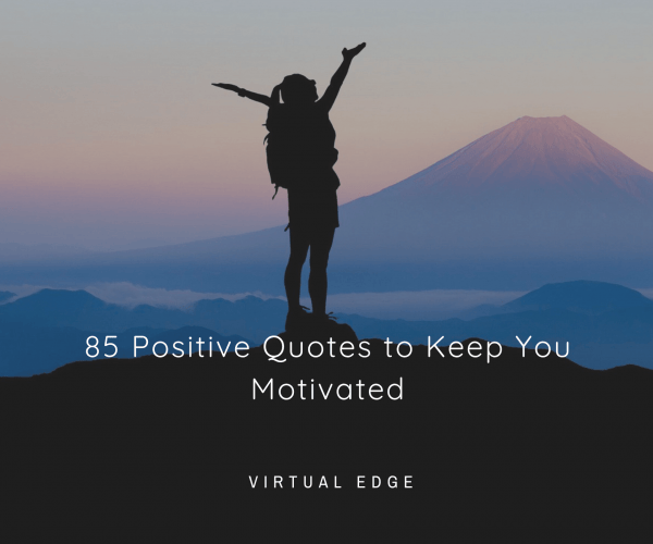 85 Positive Quotes to Keep You Motivated | Virtual Edge