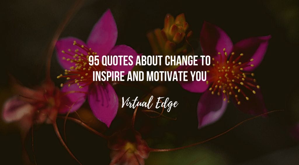 95 Quotes About Change to Inspire and Motivate You