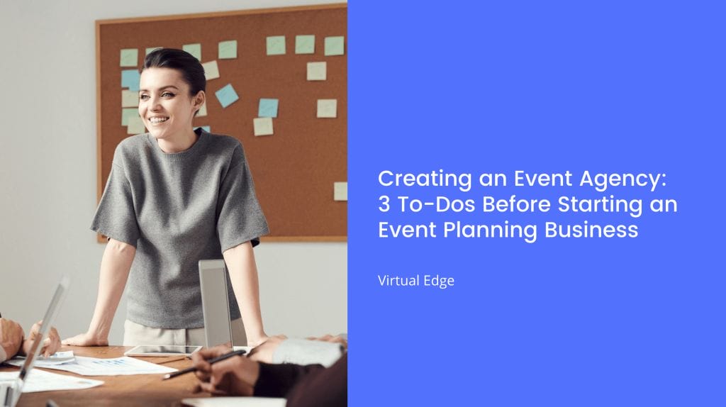 Creating an Event Agency: 3 To-Dos Before Starting an Event Planning Business
