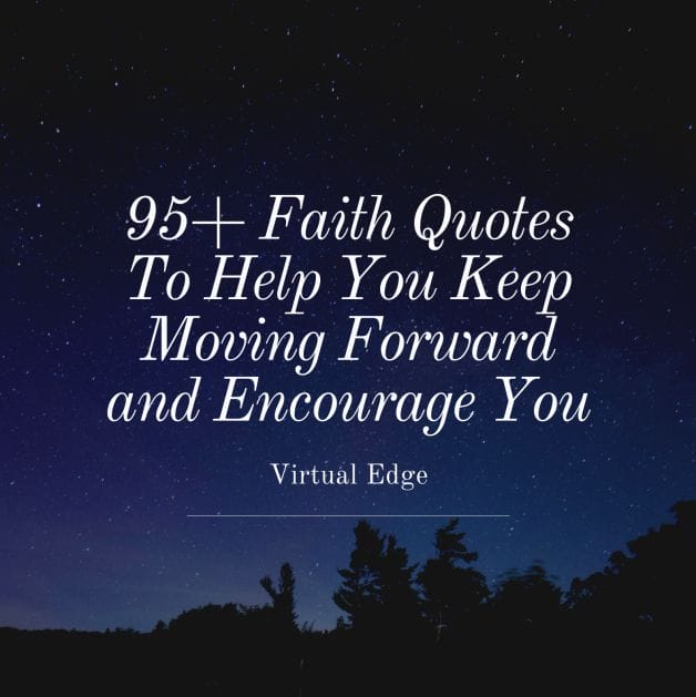 95+ Faith Quotes To Help You Keep Moving Forward and Encourage You