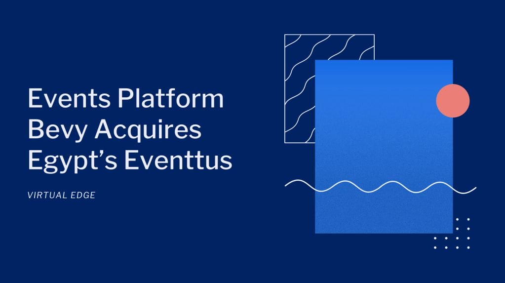 Events Platform Bevy Acquires Egypt’s Eventtus