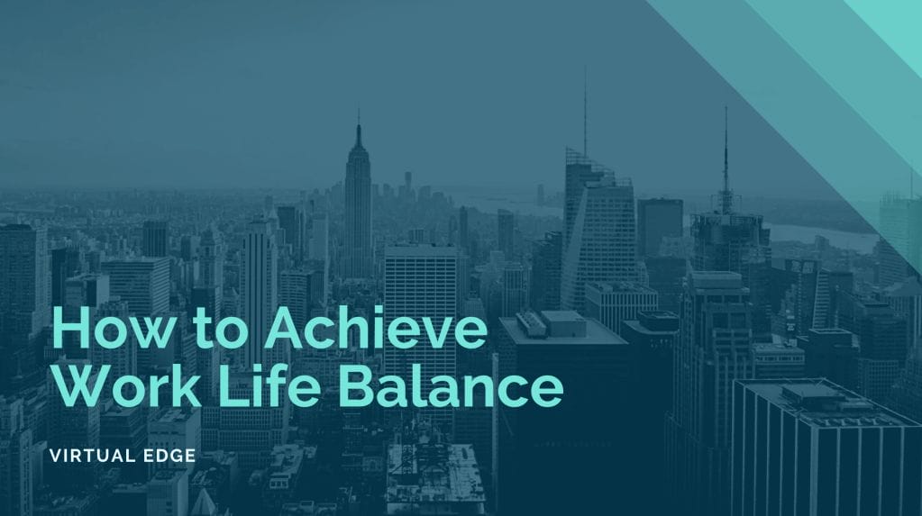 How to Achieve Work Life Balance