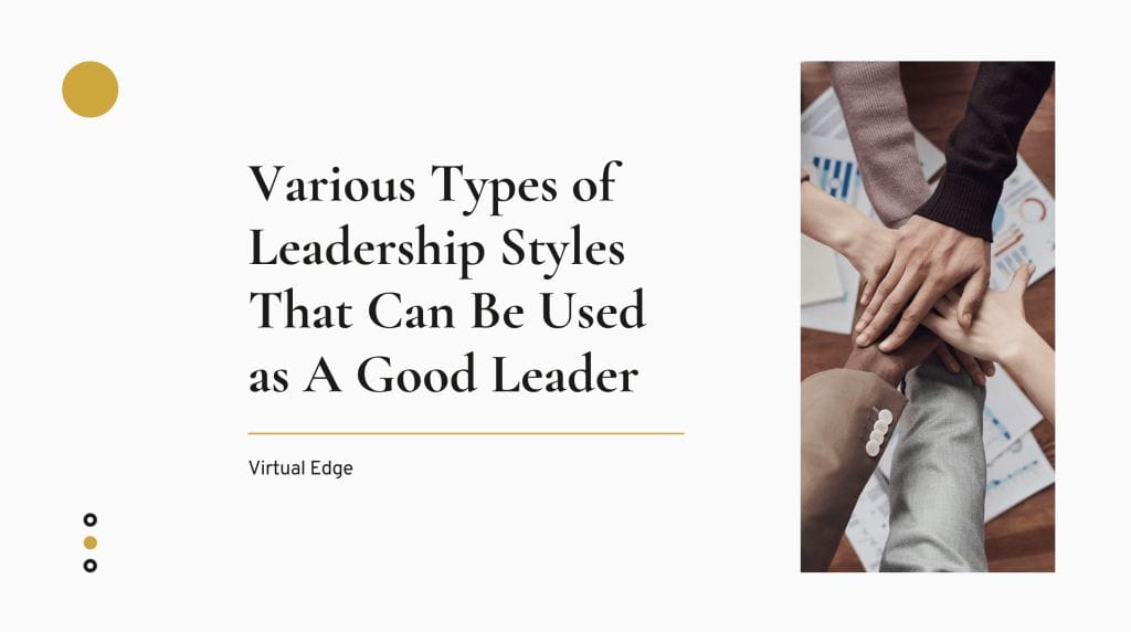 Various Types of Leadership Styles That Can Be Used as A Good Leader