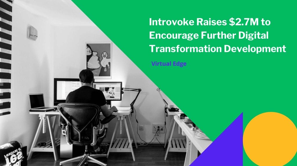 Introvoke Raises $2.7M to Encourage Further Digital Transformation Development