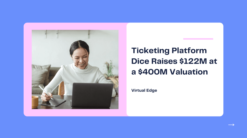 Ticketing Platform Dice Raises $122M at a $400M Valuation