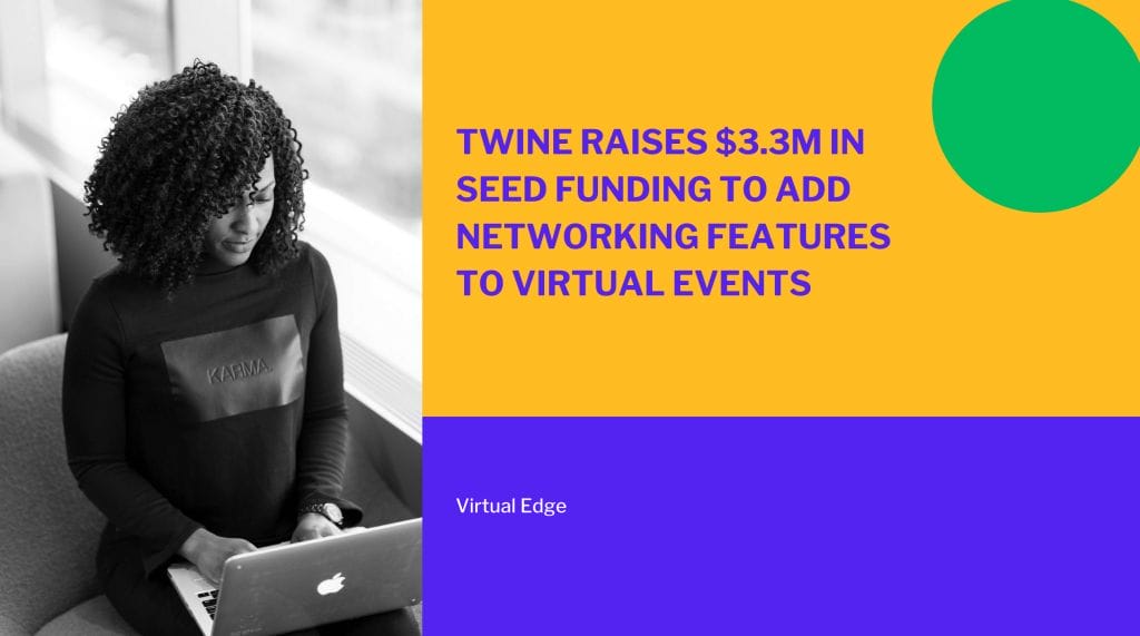 Twine Raises $3.3M in Seed Funding to Add Networking Features to Virtual Events