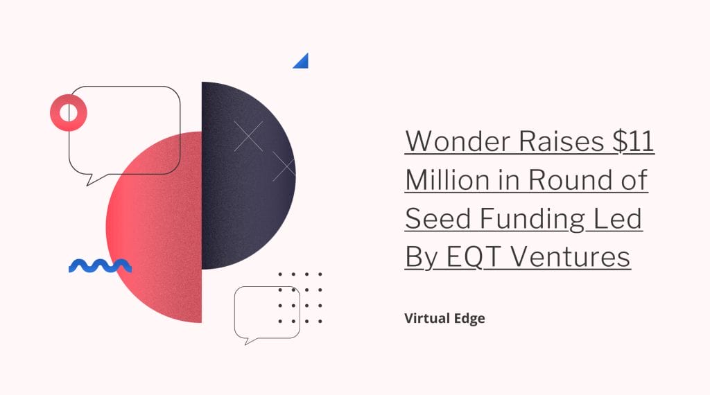 Wonder Raises $11 Million in Round of Seed Funding Led By EQT Ventures