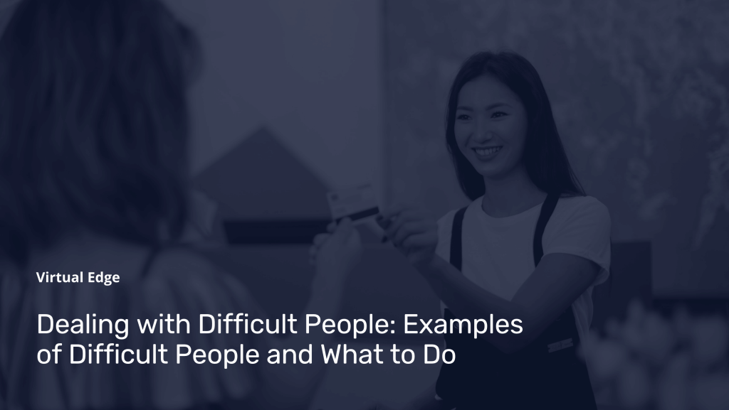Dealing with Difficult People: Examples of Difficult People and What to Do