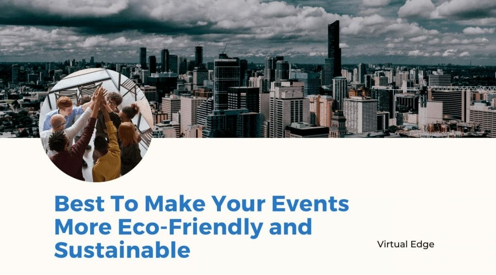 Best To Make Your Events More Eco-Friendly and Sustainable
