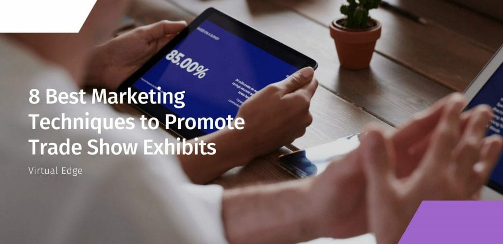8 Best Marketing Techniques to Promote Trade Show Exhibits