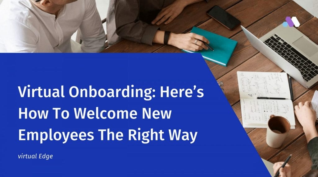 Virtual Onboarding: Here’s How To Welcome New Employees The Right Way