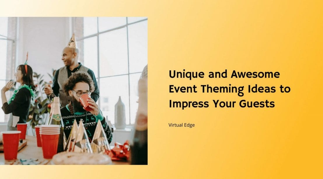 Unique and Awesome Event Theming Ideas to Impress Your Guests